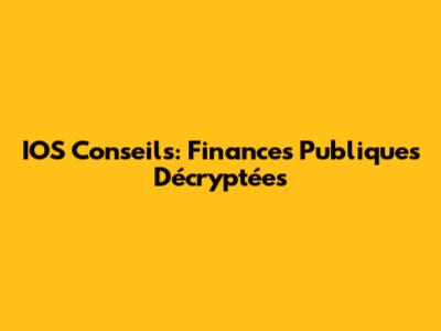IOS Conseils: Finances Publiques Décryptées