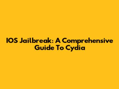 IOS Jailbreak: A Comprehensive Guide To Cydia