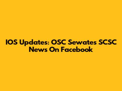 IOS Updates: OSC Sewates SCSC News On Facebook