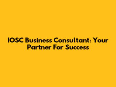 IOSC Business Consultant: Your Partner For Success