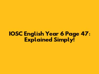 IOSC English Year 6 Page 47: Explained Simply!