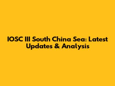 IOSC III South China Sea: Latest Updates & Analysis
