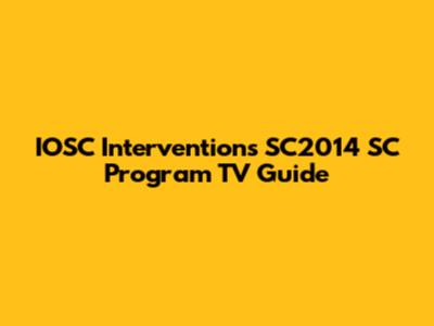 IOSC Interventions SC2014 SC Program TV Guide