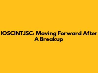 IOSCINTJSC: Moving Forward After A Breakup