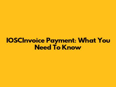IOSCInvoice Payment: What You Need To Know