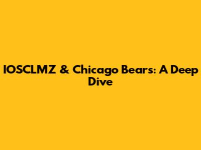 IOSCLMZ & Chicago Bears: A Deep Dive