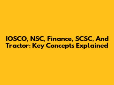 IOSCO, NSC, Finance, SCSC, And Tractor: Key Concepts Explained