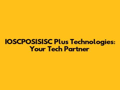 IOSCPOSISISC Plus Technologies: Your Tech Partner