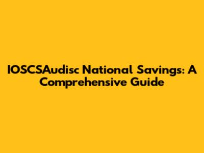 IOSCSAudisc National Savings: A Comprehensive Guide