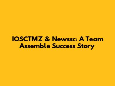 IOSCTMZ & Newssc: A Team Assemble Success Story