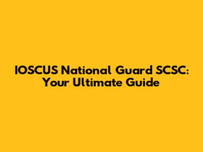 IOSCUS National Guard SCSC: Your Ultimate Guide
