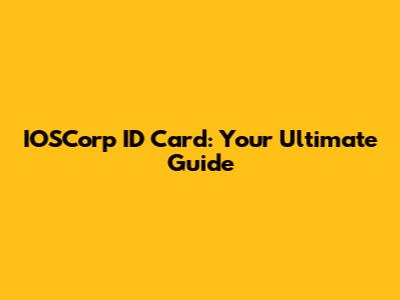 IOSCorp ID Card: Your Ultimate Guide