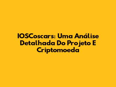 IOSCoscars: Uma Análise Detalhada Do Projeto E Criptomoeda