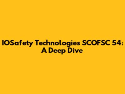IOSafety Technologies SCOFSC 54: A Deep Dive