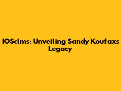 IOSclms: Unveiling Sandy Koufax's Legacy