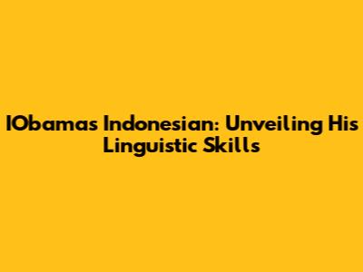 IObama's Indonesian: Unveiling His Linguistic Skills