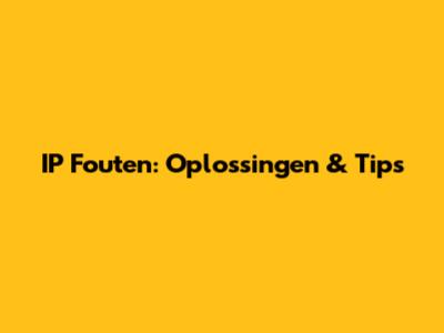 IP Fouten: Oplossingen & Tips