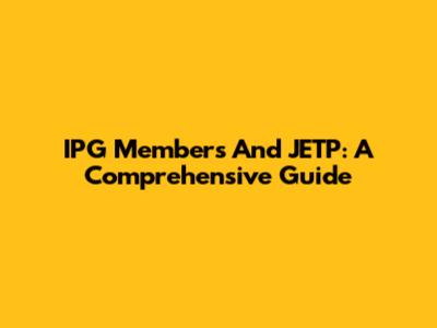 IPG Members And JETP: A Comprehensive Guide