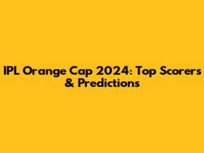 IPL Orange Cap 2024: Top Scorers & Predictions