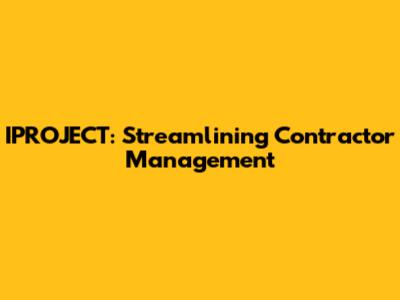 IPROJECT: Streamlining Contractor Management