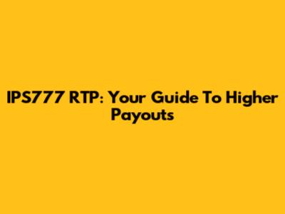 IPS777 RTP: Your Guide To Higher Payouts