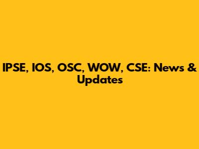 IPSE, IOS, OSC, WOW, CSE: News & Updates