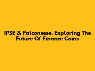 IPSE & Falconsese: Exploring The Future Of Finance Coins