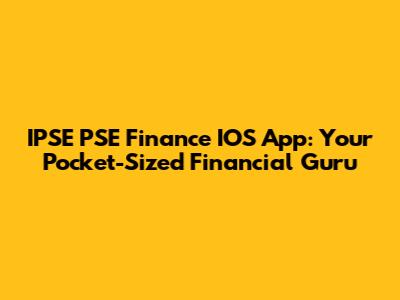 IPSE PSE Finance IOS App: Your Pocket-Sized Financial Guru