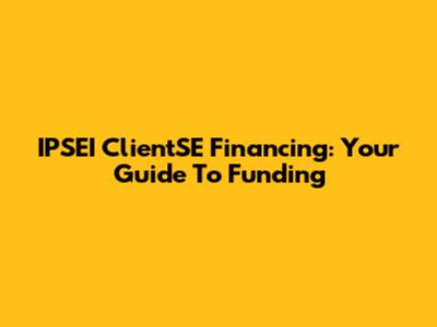 IPSEI ClientSE Financing: Your Guide To Funding
