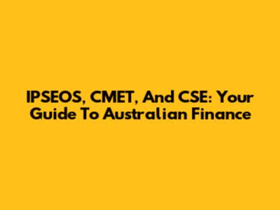 IPSEOS, CMET, And CSE: Your Guide To Australian Finance