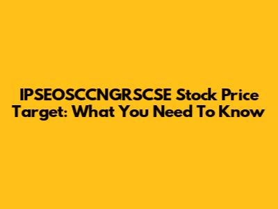 IPSEOSCCNGRSCSE Stock Price Target: What You Need To Know