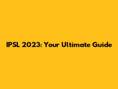 IPSL 2023: Your Ultimate Guide
