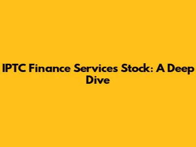 IPTC Finance Services Stock: A Deep Dive