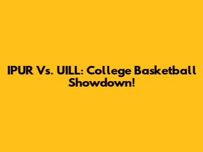 IPUR Vs. UILL: College Basketball Showdown!