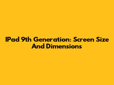 IPad 9th Generation: Screen Size And Dimensions