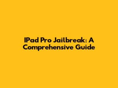 IPad Pro Jailbreak: A Comprehensive Guide