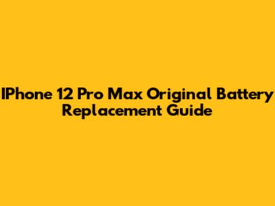 IPhone 12 Pro Max Original Battery Replacement Guide