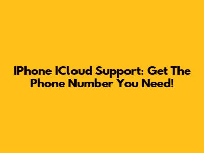 IPhone ICloud Support: Get The Phone Number You Need!