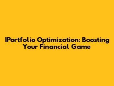 IPortfolio Optimization: Boosting Your Financial Game
