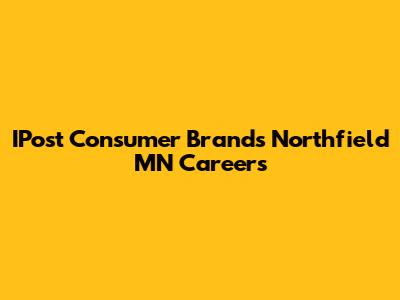 IPost Consumer Brands Northfield MN Careers