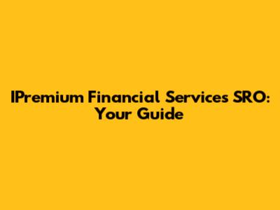 IPremium Financial Services SRO: Your Guide