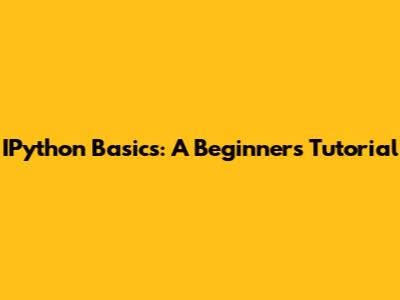 IPython Basics: A Beginner's Tutorial