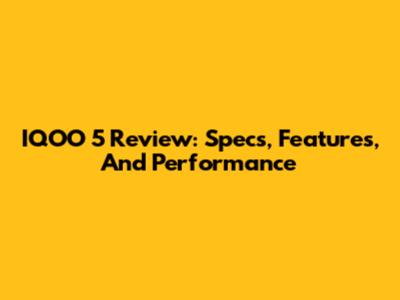 IQOO 5 Review: Specs, Features, And Performance