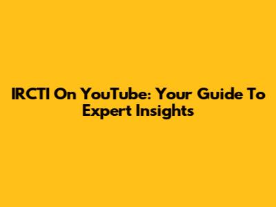 IRCTI On YouTube: Your Guide To Expert Insights