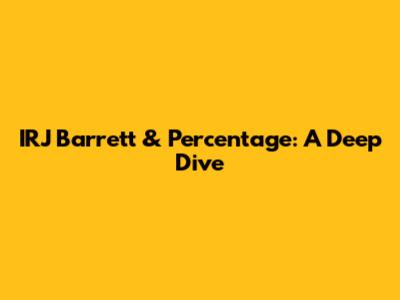 IRJ Barrett & Percentage: A Deep Dive