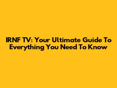 IRNF TV: Your Ultimate Guide To Everything You Need To Know