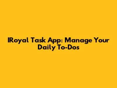 IRoyal Task App: Manage Your Daily To-Dos