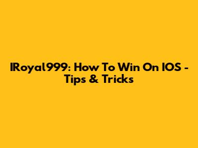 IRoyal999: How To Win On IOS - Tips & Tricks