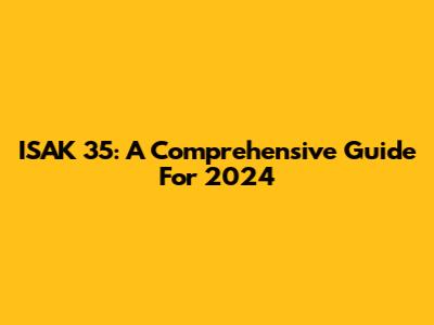 ISAK 35: A Comprehensive Guide For 2024