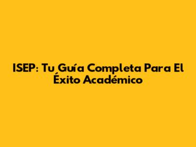 ISEP: Tu Guía Completa Para El Éxito Académico